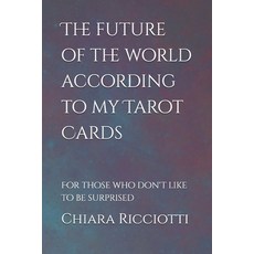 (영문도서)The future of the world according to my Tarot Cards.: For those who don't like t... Paperback, Independently Published, English, 9798263248963