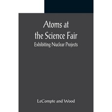 (영문도서) Atoms at the Science Fair: Exhibiting Nuclear Projects Paperback, Alpha Edition, English, 9789356019652