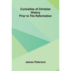 (영문도서)Curiosities Of Christian History Prior To The Reformation Paperback, Alpha Edition, English, 9789369876648