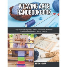 (영문도서)Weaving Arts HandBookBook: Easy To Follow Beginner Lessons Focused on Mastering... Paperback, Independently Published, English, 9798277144886