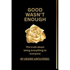 (영문도서)Good Wasn't Enough: The truth about being everything to everyone and finally cho... Paperback, Independently Published, English, 9798272493729