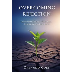 (英文圖書)Overcoming Rejection: 30 Powerful Stories That Will Inspire You to Rise Again 平裝版, Independently Published, 英文