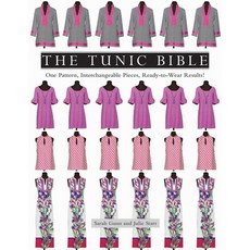 (영문도서)The Tunic Bible: One Pattern Interchangeable Pieces Ready-To-Wear Results! Paperback, C&T Publishing, English, 9781617453564 C&T Publishing, English, 9781617453564