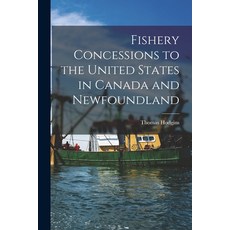(영문도서) Fishery Concessions to the United States in Canada and Newfoundland [microform] Paperback, Legare Street Press, English, 9781014878816