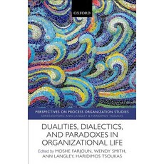 Dualities Dialectics and Paradoxes in Organizational Life Hardcover, Oxford University Press, USA