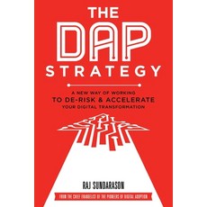 (영문도서) The DAP Strategy: A New Way of Working to De-Risk & Accelerate Your Digital Transformation Paperback, Dap Publishing Pte Ltd, English, 9789811816499