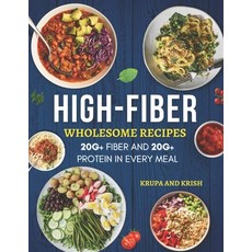 (영문도서) High-Fiber Wholesome Recipes: 20g+ Fiber and 20g+ Protein in Every Meal Paperback, Krupa and Krish, English, 9781998505012