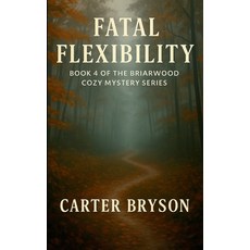(英文圖書)Fatal Flexibility: Book 4 of the Briarwood Cozy Mystery Series 平裝版, Carter Bryson, 英文