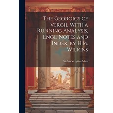 (영문도서) The Georgics of Vergil With a Running Analysis Engl. Notes and Index by H.M. Wilkins Paperback, Legare Street Press, English, 9781021707086