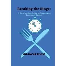 (영문도서) Breaking the Binge: A step by step guide to overcoming emotional eating Paperback, Independently Published, English, 9798375542010