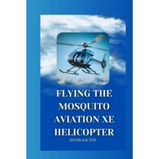 (영문도서) Flying the Mosquito Aviation XE Helicopter Paperback, Independently Published, English, 9798306680514