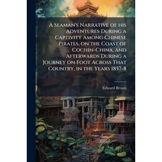 (영문도서)A Seaman's Narrative of his Adventures During a Captivity Among Chinese Pirates ... Paperback, Scholar's Choice, English, 9781298019905