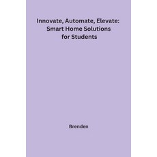 (영문도서) Innovate Automate Elevate: Smart Home Solutions for Students Paperback, Independent, English, 9788119855209