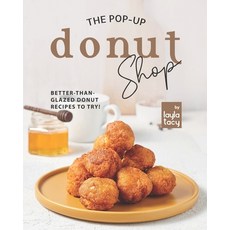 (영문도서) The Pop-Up Donut Shop: Better-than-Glazed Donut Recipes to Try! Paperback, Independently Published, English, 9798758842959