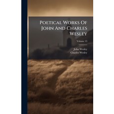 (영문도서)Poetical Works Of John And Charles Wesley Hardcover, Hutson Street Press, English, 9781024690422