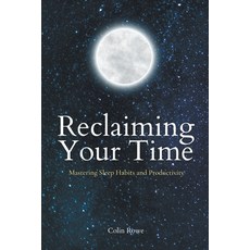 (영문도서) Reclaiming Your Time: Mastering Sleep Habits and Productivity Paperback, Starfelia Ltd, English, 9798215698150