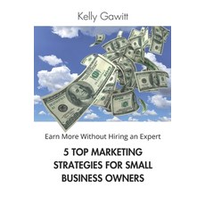 (英文圖書)5 Top Marketing Strategies for Small Business Owners: Earn More Without Hiring a... 平裝版, Independently Published, 英文