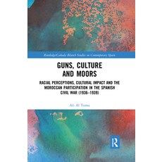 (영문도서) Guns Culture and Moors: Racial Perceptions Cultural Impact and the Moroccan Participation i... Paperback, Routledge, English, 9780367591663