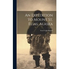 (영문도서) An Expedition to Mount St. Elias Alaska Hardcover, Legare Street Press, English, 9781019586648