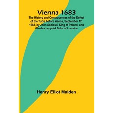 (영문도서) Vienna 1683; The History and Consequences of the Defeat of the Turks before Vie... Paperback, Alpha Edition, English, 9789362921376