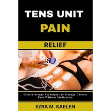 (英文圖書)Tens Unit Pain Relief: Electrotherapy Techniques to Manage Chronic Pain Without... 平裝版, Independently Published, 英文