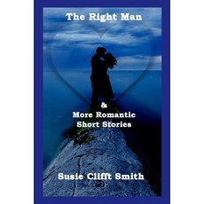 The Right Man and More Romantic Short Stories Paperback, Independently Published