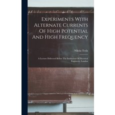 (영문도서) Experiments With Alternate Currents Of High Potential And High Frequency: A Lecture Delivered... Hardcover, Legare Street Press, English, 9781018708799