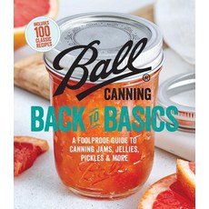 (영문도서) Ball Canning Back to Basics: A Foolproof Guide to Canning Jams Jellies Pickles and More Paperback, Oxmoor House, English, 9780848754525