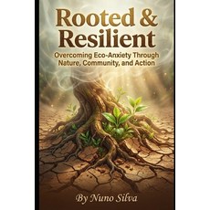 (영문도서)Rooted & Resilient: Overcoming Eco-Anxiety Through Nature Community and Action Paperback, Independently Published, English, 9798243871549