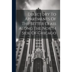(영문도서) Directory To Apartments Of The Better Class Along The North Side Of Chicago Paperback, Legare Street Press, English, 9781021214294