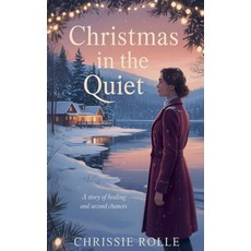 (영문도서)Christmas in the Quiet: A Story of Healing and Second Chances Paperback, Chrissie Rolle, English, 9798232304669