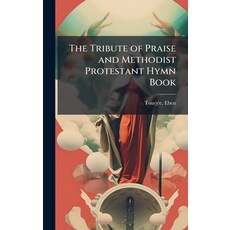 (영문도서)The Tribute of Praise and Methodist Protestant Hymn Book Hardcover, Hutson Street Press, English, 9781024140545