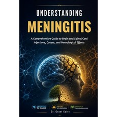 (영문도서)Understanding Meningitis: A Comprehensive Guide to Brain and Spinal Cord Infecti... Paperback, Independently Published, English, 9798198644205 Independently Published, English, 9798198644205