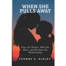 (영문도서)When She Pulls Away: Stop the Silence Heal the Hurt and Reclaim the Relationship Paperback, Independently Published, English, 9798259458215 Independently Published, English, 9798259458215