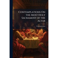 (영문도서)Contemplations On the Most Holy Sacrament of the Altar Paperback, Nabu Press, English, 9781146143660