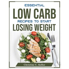 (영문도서) Essential Low Carb Recipes to Start Losing Weight Paperback, Christine C. Keller, English, 9781804375532