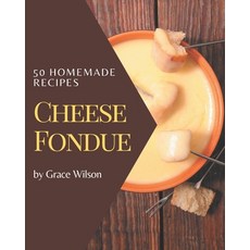50 Homemade Cheese Fondue Recipes: A Cheese Fondue Cookbook that Novice can Cook Paperback, Independently Published, English, 9798570977662