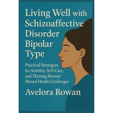 (영문도서)Living Well with Schizoaffective Disorder Bipolar Type: Practical Strategies for... Paperback, Independently Published, English, 9798268531930