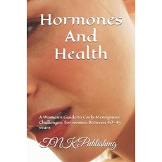(영문도서) Hormones And Health: A Woman's Guide to Early Menopause Challenges. For women B... Paperback, Independently Published, English, 9798312449525