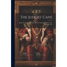 (영문도서) The Judges' Cave: Being a Romance of the New Haven Colony in the Days of the Regicides 1661 Paperback, Legare Street Press, English, 9781022845985
