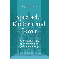 (英文圖書)Spectacle Rhetoric and Power: The Triumphal Entry of Prince Philip of Spain Int... 平裝版, Brill, English, Paperback