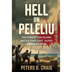 (영문도서)Hell on Peleliu: The Forgotten Island Battle That Cost 10 000 American Lives Paperback, Independently Published, English, 9798270411244