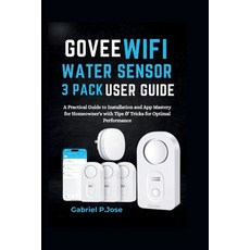 (영문도서) Govee WiFi Water Sensor 3 Pack User Guide: A Practical Guide to Installation an... Paperback, Independently Published, English, 9798346217220