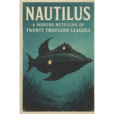 (영문도서)Nautilus: A Modern Retelling of Twenty Thousand Leagues Paperback, Independently Published, English, 9798242768147