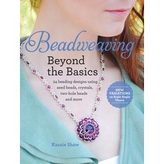 Beadweaving Beyond the Basics: 24 Beading Designs Using Seed Beads Crystals Two-Hole Beads and More Paperback, Interweave Press