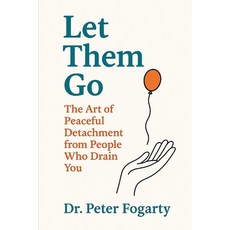 (영문도서)Let Them Go: The Art of Peaceful Detachment from People Who Drain You By Dr. Pet... Paperback, Independently Published, English, 9798294369293