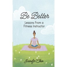(영문도서)Be Better: Lessons From a Fitness Instructor Paperback, Be Better, English, 9798999142122