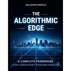 (영문도서)The Algorithmic Edge: A Complete Framework for Consistent Trading Profits Paperback, Independently Published, English, 9798278849001