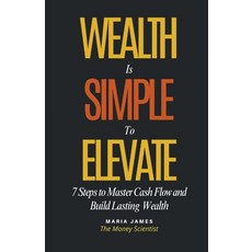 (英文圖書)Wealth Is Simple to Elevate: 7 Steps to Master Cash Flow and Build Lasting Wealth 平裝版, Empower Wealth Publishing, 英文