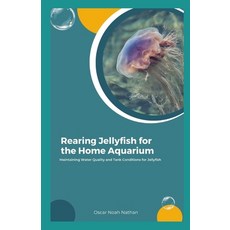 (영문도서) Rearing Jellyfish for the Home Aquarium: Maintaining Water Quality and Tank Conditions for Je... Paperback, Independently Published, English, 9798858421146